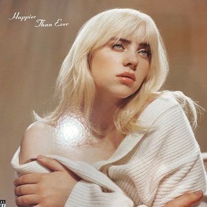 Happier Than Ever by: Billie Eilish